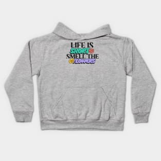 life is short smell the flowers, flower tshirt Kids Hoodie